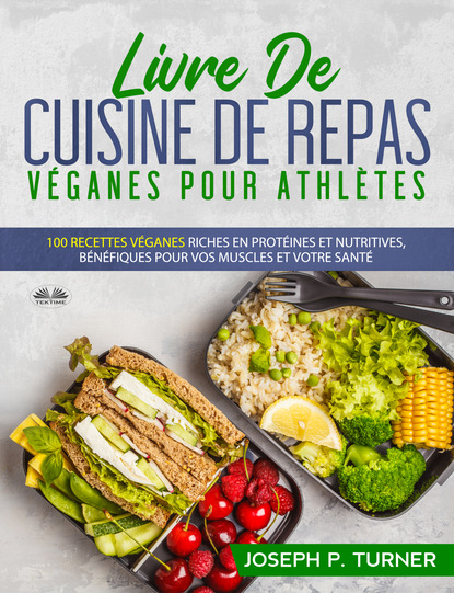 Книга Joseph P. Turner Livre De Cuisine De Repas Véganes Pour Athlètes