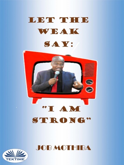 Книга Job Mothiba Let The Weak Say: