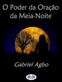 Книга Gabriel Agbo O Poder Da Oração Da Meia-Noite