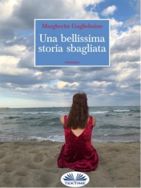 Книга Margherita Guglielmino Una Bellissima Storia Sbagliata