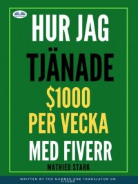 Книга Stark Mathieu Hur Jag Tjänade $1000 Per Vecka Med Fiverr