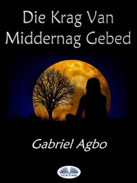 Книга Gabriel Agbo Die Krag Van Middernag Gebed