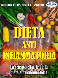 Книга Fung Anthony Dieta Antinfiammatoria - La Scienza E L’arte Della Dieta Antinfiammatoria
