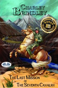 Книга Charley Brindley The Last Mission Of The Seventh Cavalry