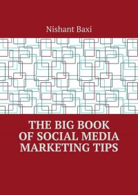 Книга Nishant Baxi The Big Book of Social Media Marketing Tips