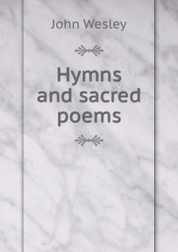 John Wesley - «Hymns and sacred poems»
