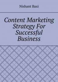 Книга Nishant Baxi Content Marketing Strategy For Successful Business