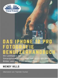 Книга Wendy Hills Das IPhone 12 Pro Fotografie Benutzerhandbuch