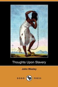John Wesley - «Thoughts Upon Slavery (Dodo Press)»