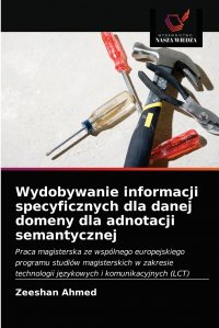 Zeeshan Ahmed - «Wydobywanie informacji specyficznych dla danej domeny dla adnotacji semantycznej»