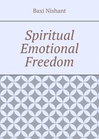 Книга Baxi Nishant Spiritual Emotional Freedom