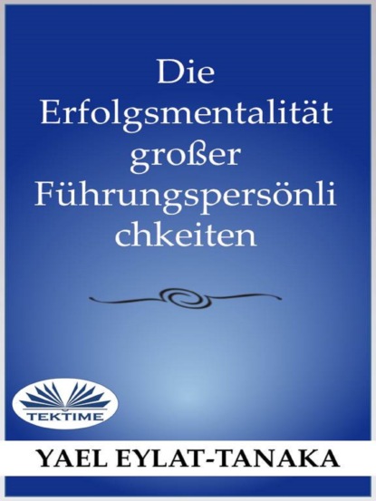 Книга Yael Eylat-Tanaka Die Erfolgsmentalität Großer Führungspersönlichkeiten