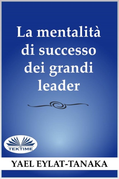 Книга Yael Eylat-Tanaka La Mentalità Di Successo Dei Grandi Leader