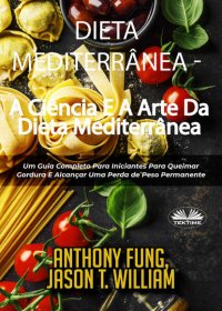 Книга Fung Anthony Dieta Mediterrânea - A Ciência E A Arte Da Dieta Mediterrânea