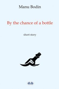 Книга Manu Bodin By The Chance Of A Bottle
