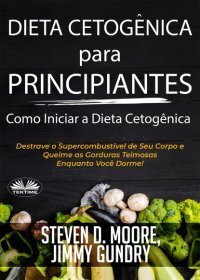 Книга Jimmy Gundry Dieta Cetogênica para Principiantes – Como Iniciar a Dieta Cetogênica