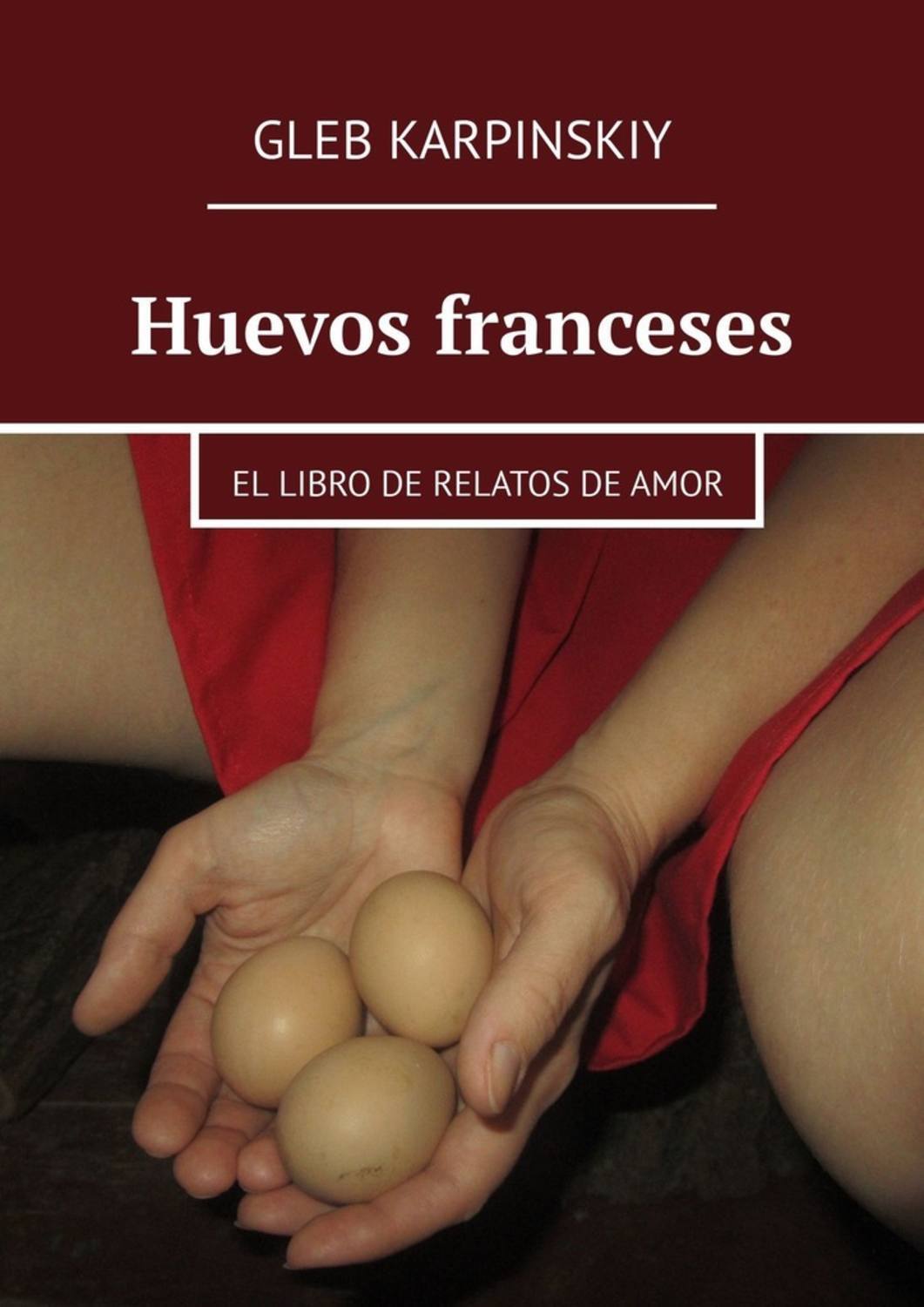 Книга Gleb Karpinskiy Huevos franceses. El libro de relatos de amor