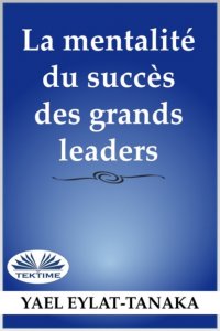 Книга Yael Eylat-Tanaka La Mentalité Du Succès Des Grands Leaders