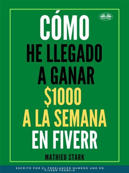 Книга Stark Mathieu Cómo He Llegado A Ganar 1000 $ A La Semana En Fiverr