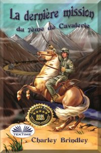 Книга Charley Brindley La Dernière Mission Du 7ème De Cavalerie