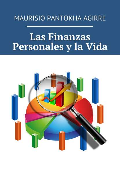 Книга Maurisio Pantokha Agirre Las Finanzas Personales y la Vida
