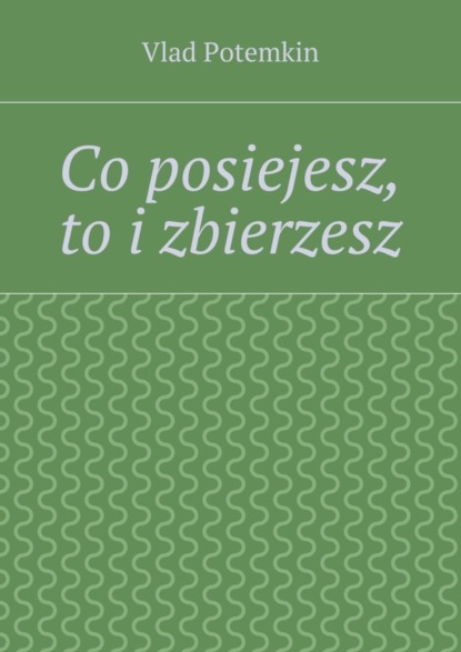 Книга Vlad Mieszko Co posiejesz, to i zbierzesz