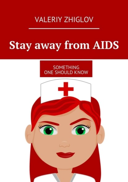 Книга Valeriy Zhiglov Stay away from AIDS. Something one should know