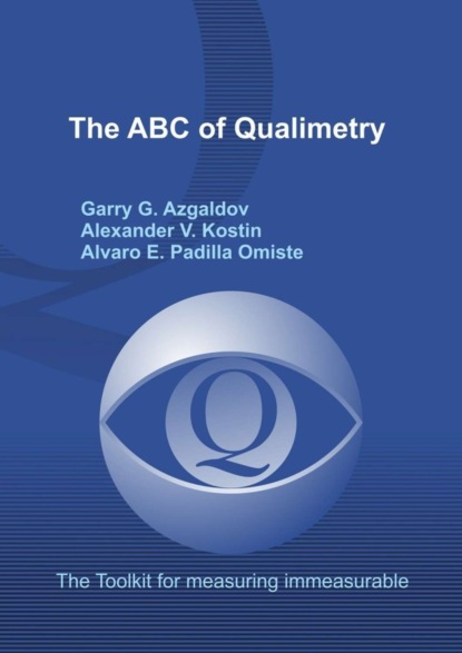 Книга Garry G. Azgaldov, Alexander V. Kostin, Alvaro E. Padilla Omiste The ABC of Qualimetry. The Toolkit for Measuring Immeasurable