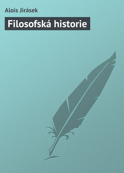 Книга Alois Jirásek Filosofská historie
