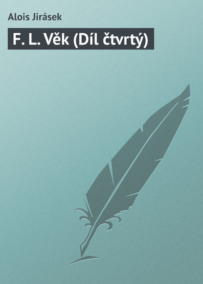 Книга Alois Jirásek F. L. Věk (Díl čtvrtý)