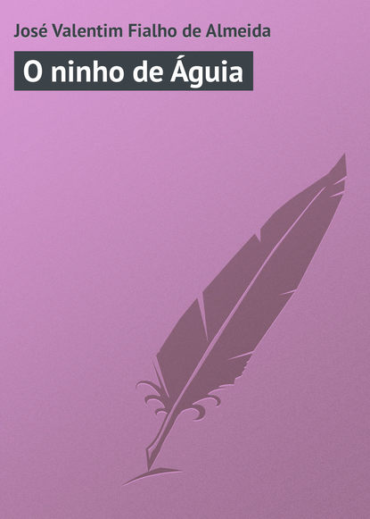 Книга José Valentim Almeida, José Valentim Fialho de Almeida O ninho de Águia