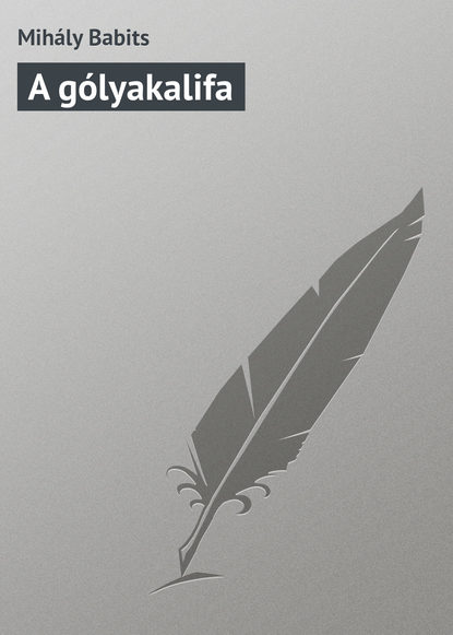 Книга Mihály Babits, Babits Mihály A gólyakalifa