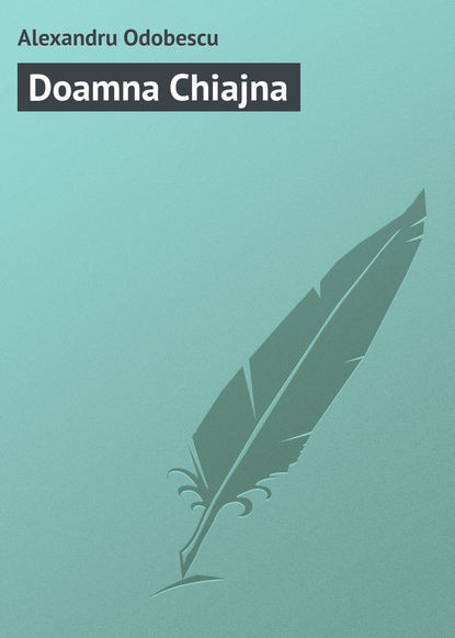 Книга Alexandru Odobescu Doamna Chiajna