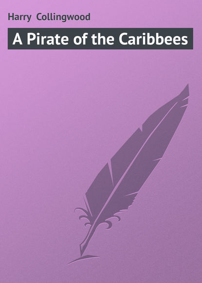 Книга Harry Collingwood А Pirate of the Caribbees