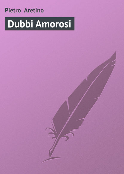 Книга Pietro Aretino, Pietro  Aretino Dubbi Amorosi