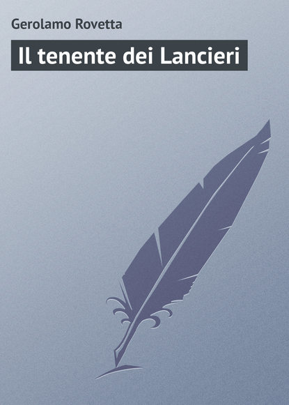 Книга Gerolamo Rovetta Il tenente dei Lancieri