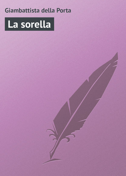 Книга Giambattista della Porta, Giambattista Porta della La sorella