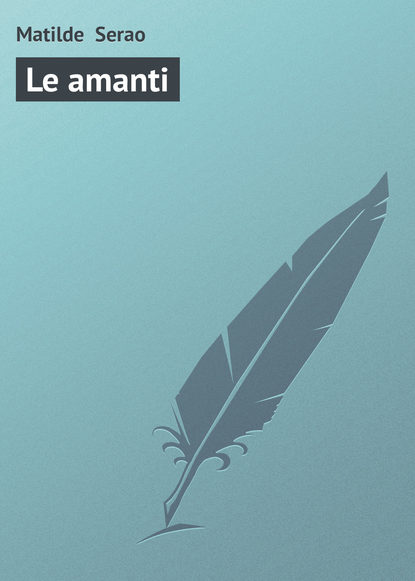 Книга Matilde Serao, Matilde  Serao Le amanti