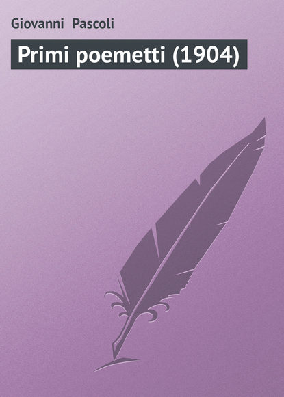 Книга Giovanni Pascoli, Giovanni  Pascoli Primi poemetti (1904)