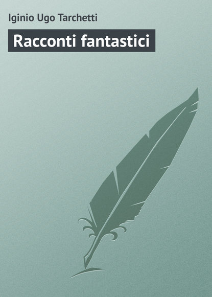Книга Iginio Ugo Tarchetti, Iginio Tarchetti Racconti fantastici