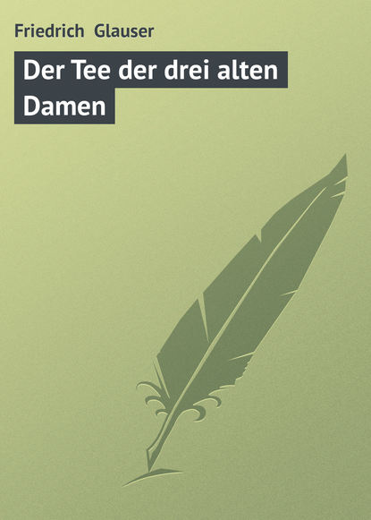 Книга Friedrich Glauser, Friedrich  Glauser Der Tee der drei alten Damen