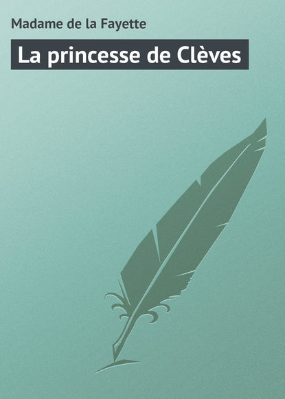 Книга Madame de La Fayette, Madame la de La princesse de Clèves