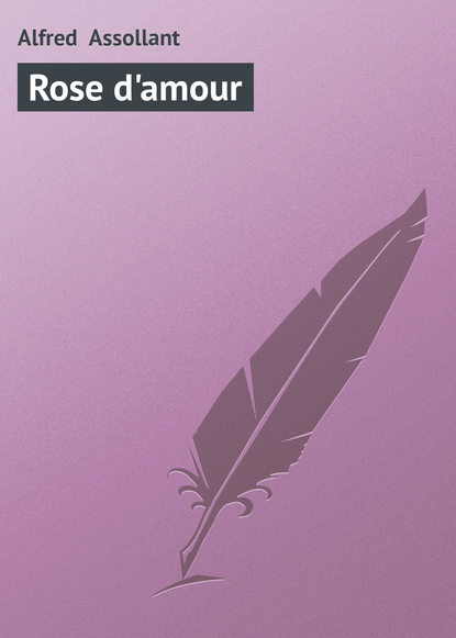 Книга Alfred Assollant, Assollant Alfred Rose d'amour