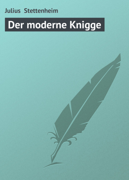 Книга Julius Stettenheim, Julius  Stettenheim Der moderne Knigge