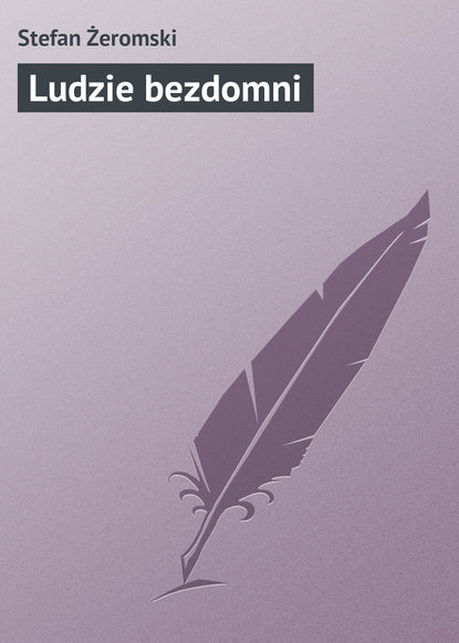 Книга Stefan Zeromski Ludzie bezdomni