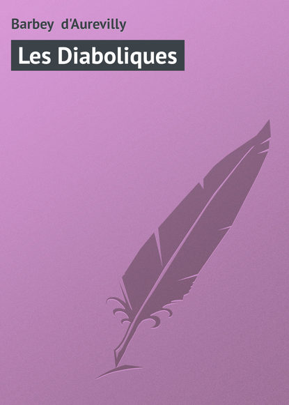 Книга Jules Barbey d'Aurevilly, Barbey d'Aurevilly Jules Les Diaboliques