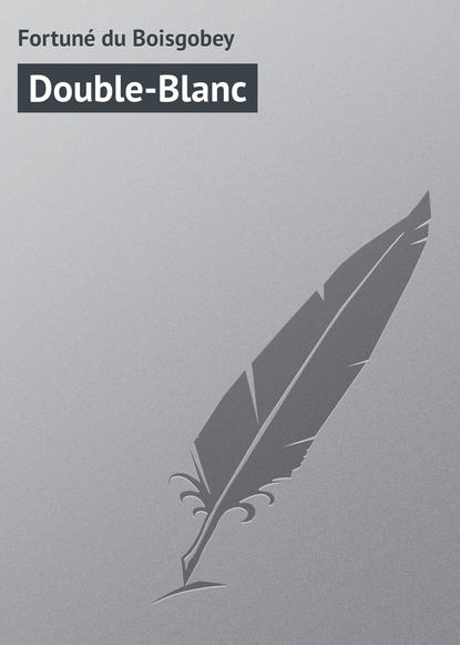 Книга Fortune Du Boisgobey, Fortuné Boisgobey du Double-Blanc