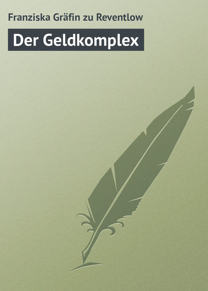 Книга Franziska zu Gräfin, Franziska Grafin zu Reventlow Der Geldkomplex