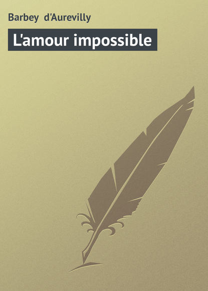 Книга Jules Barbey d'Aurevilly, Barbey d'Aurevilly Jules L'amour impossible
