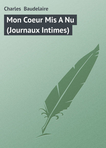 Книга Charles-Pierre Baudelaire Mon Coeur Mis A Nu (Journaux Intimes)
